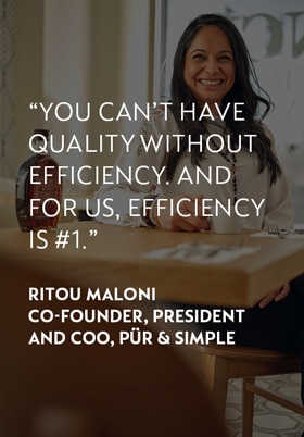 You can't have qualityt without efficiency. And for us, efficiency is #1.